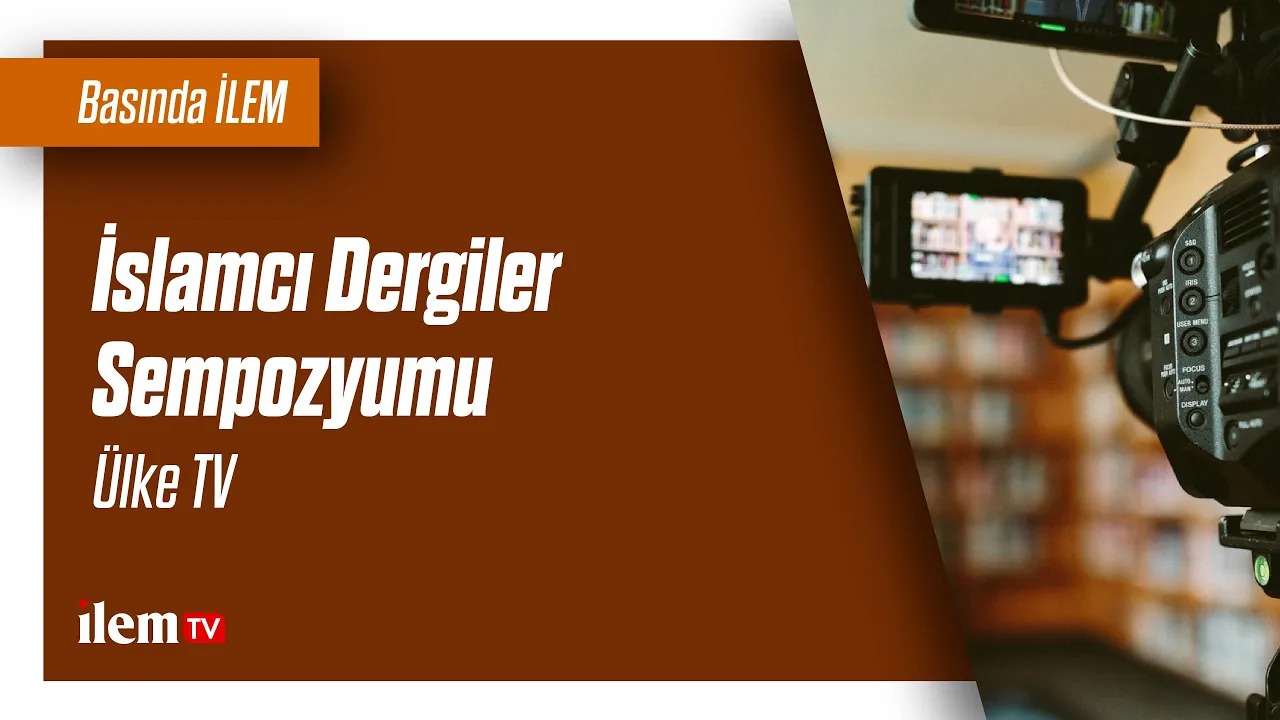 İslamcı Dergiler Sempozyumu | Ülke TV